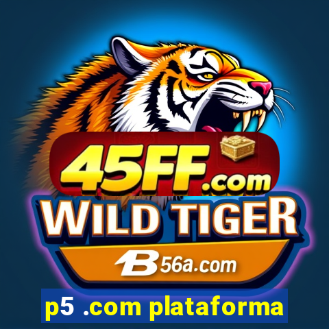 p5 .com plataforma